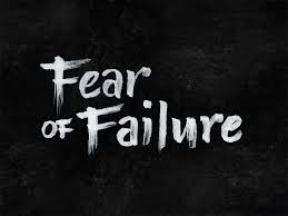 The fear of failure